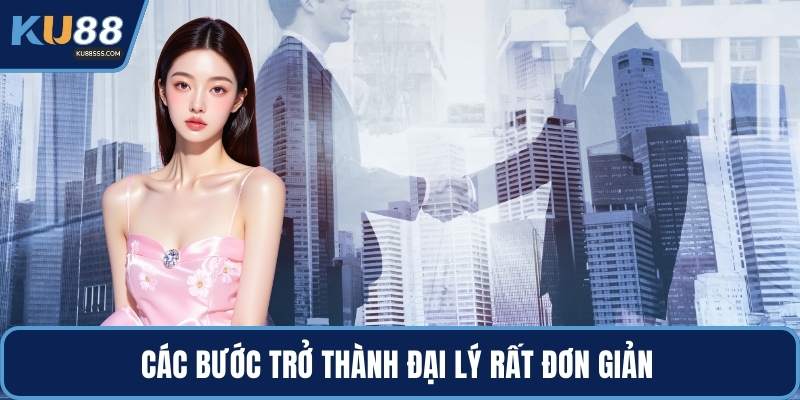 Các bước trở thành đại lý rất đơn giản