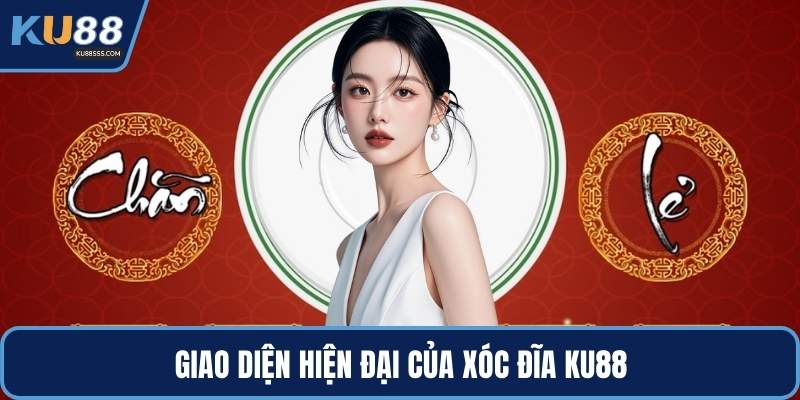 Giao diện hiện đại của xóc đĩa KU88