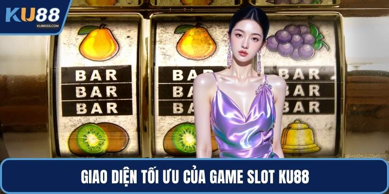 Giao diện tối ưu của game slot KU88