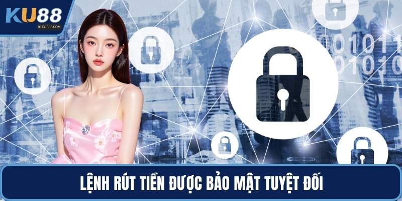 Lệnh rút tiền được bảo mật tuyệt đối
