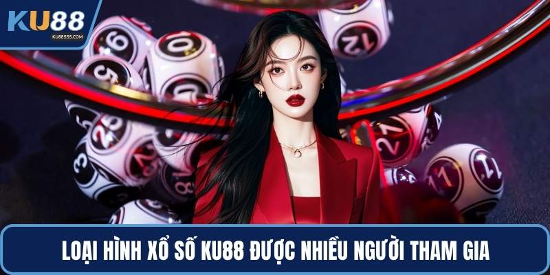 Loại hình xổ số KU88 được nhiều người tham gia