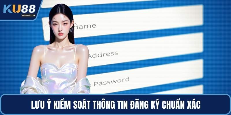 Lưu ý kiểm soát thông tin đăng ký chuẩn xác