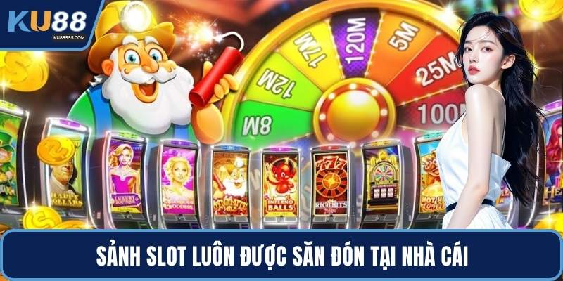 Sảnh slot luôn được săn đón tại nhà cái
