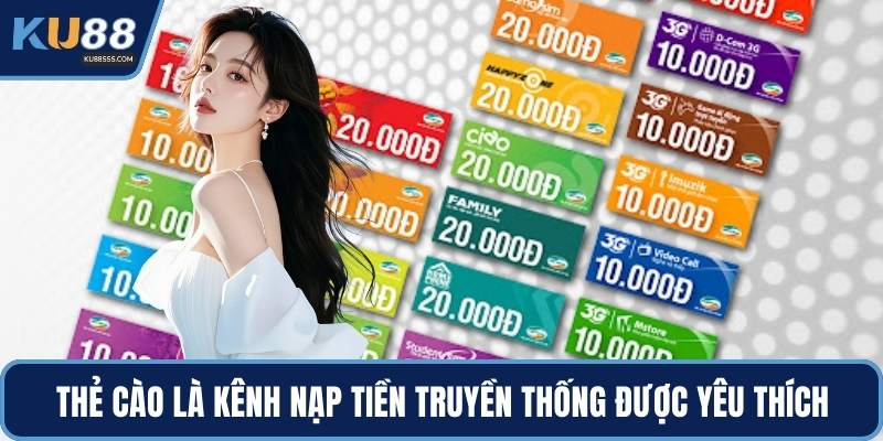 Thẻ cào là kênh nạp tiền truyền thống được yêu thích